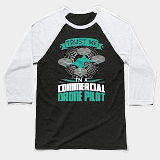 Trust Me I'm A Drone Pilot Commercial Drone Pilot Baseball T-Shirt